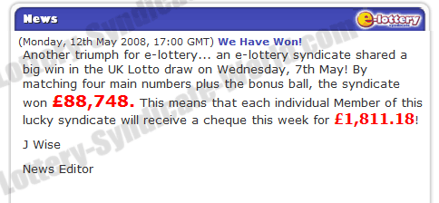 Another triumph for e-lottery... an e-lottery syndicate shared a big win in the UK Lotto draw on Wednesday, 7th May! By matching four main numbers plus the bonus ball, the syndicate won �88,748. This means that each individual Member of this lucky syndicate will receive a cheque this week for �1,811.18!